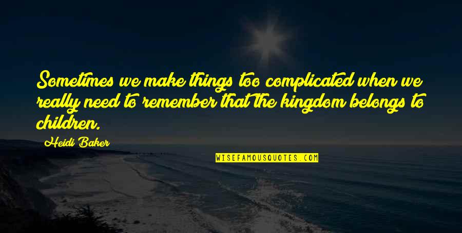 The Needs Of Children Quotes By Heidi Baker: Sometimes we make things too complicated when we The Needs Of Children Quotes By Heidi Baker: Sometimes we make things too complicated when we