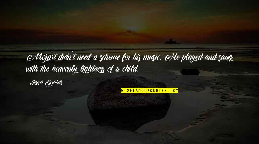 The Needs Of Children Quotes By Joseph Goebbels: Mozart didn't need a scheme for his music. The Needs Of Children Quotes By Joseph Goebbels: Mozart didn't need a scheme for his music.