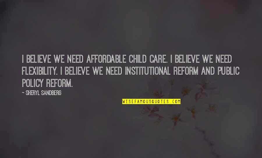 The Needs Of Children Quotes By Sheryl Sandberg: I believe we need affordable child care. I The Needs Of Children Quotes By Sheryl Sandberg: I believe we need affordable child care. I