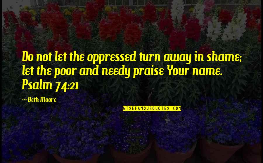 The Needy Quotes By Beth Moore: Do not let the oppressed turn away in The Needy Quotes By Beth Moore: Do not let the oppressed turn away in
