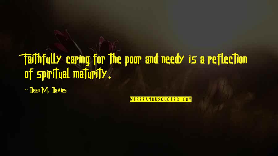 The Needy Quotes By Dean M. Davies: Faithfully caring for the poor and needy is