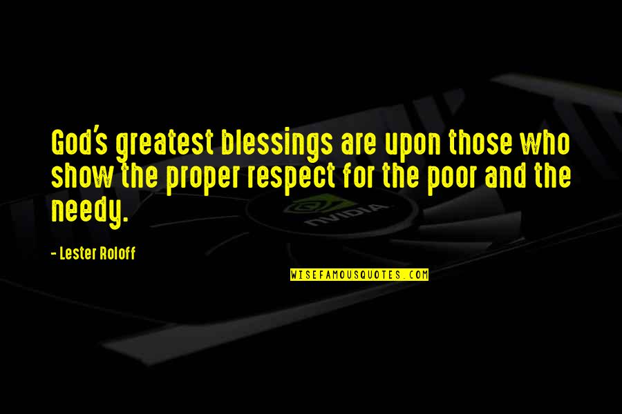 The Needy Quotes By Lester Roloff: God's greatest blessings are upon those who show