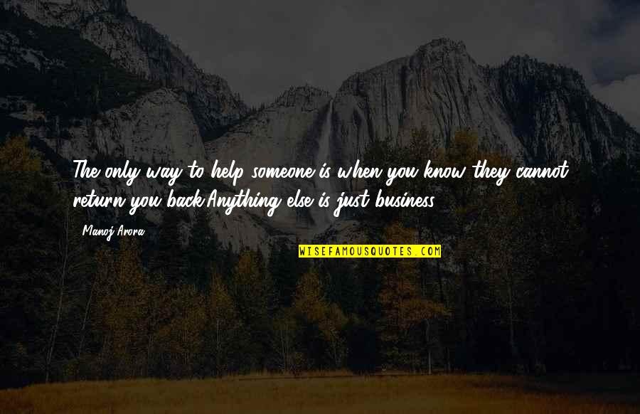 The Needy Quotes By Manoj Arora: The only way to help someone is when The Needy Quotes By Manoj Arora: The only way to help someone is when