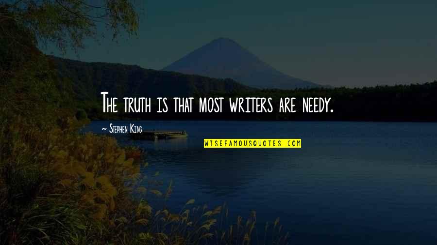 The Needy Quotes By Stephen King: The truth is that most writers are needy. The Needy Quotes By Stephen King: The truth is that most writers are needy.