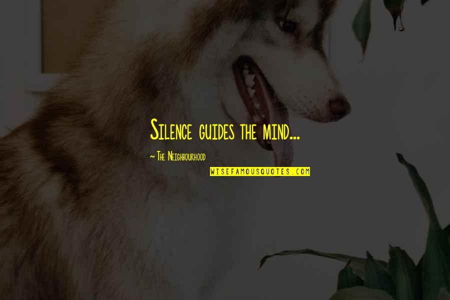 The Neighbourhood Sweater Weather Quotes By The Neighbourhood: Silence guides the mind...