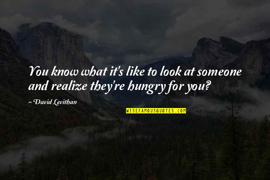 The Neolithic Revolution Quotes By David Levithan: You know what it's like to look at