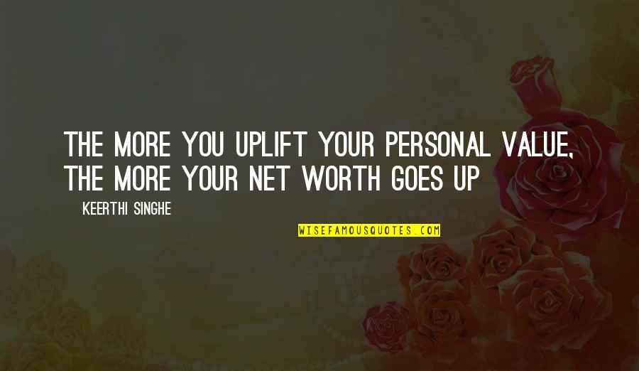 The Net Quotes By Keerthi Singhe: The more you uplift your personal value, the