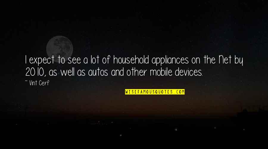 The Net Quotes By Vint Cerf: I expect to see a lot of household The Net Quotes By Vint Cerf: I expect to see a lot of household