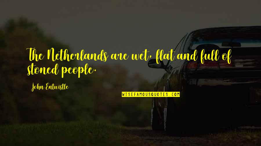 The Netherlands Quotes By John Entwistle: The Netherlands are wet, flat and full of