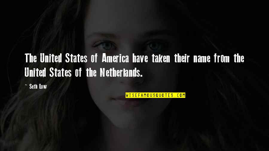The Netherlands Quotes By Seth Low: The United States of America have taken their