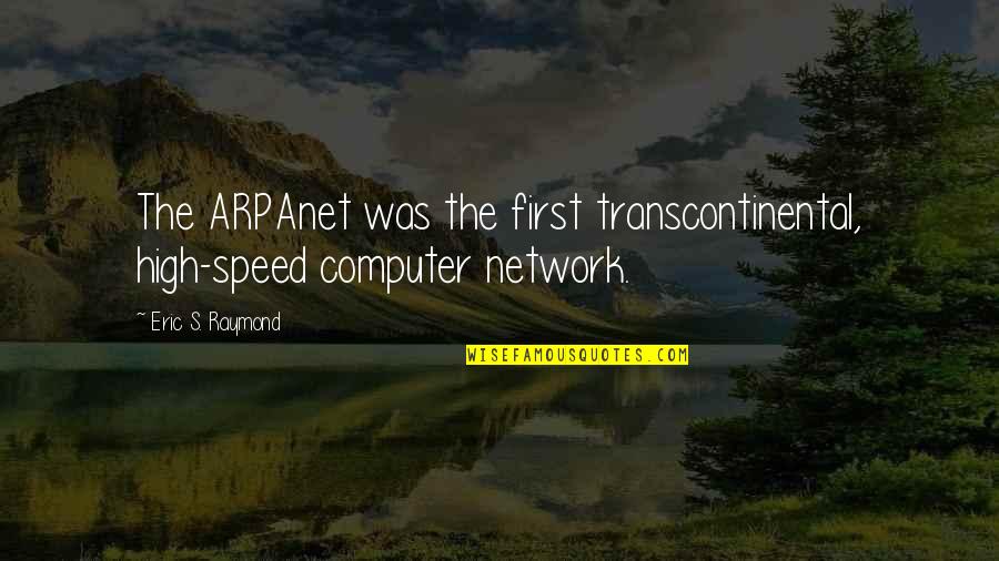 The Network Is The Computer Quotes By Eric S. Raymond: The ARPAnet was the first transcontinental, high-speed computer The Network Is The Computer Quotes By Eric S. Raymond: The ARPAnet was the first transcontinental, high-speed computer