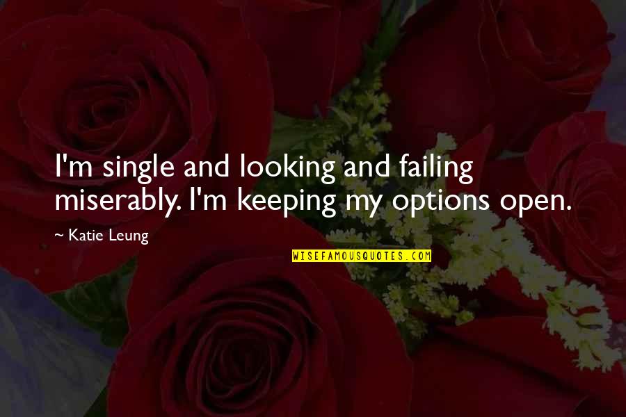 The New Age Movement Quotes By Katie Leung: I'm single and looking and failing miserably. I'm