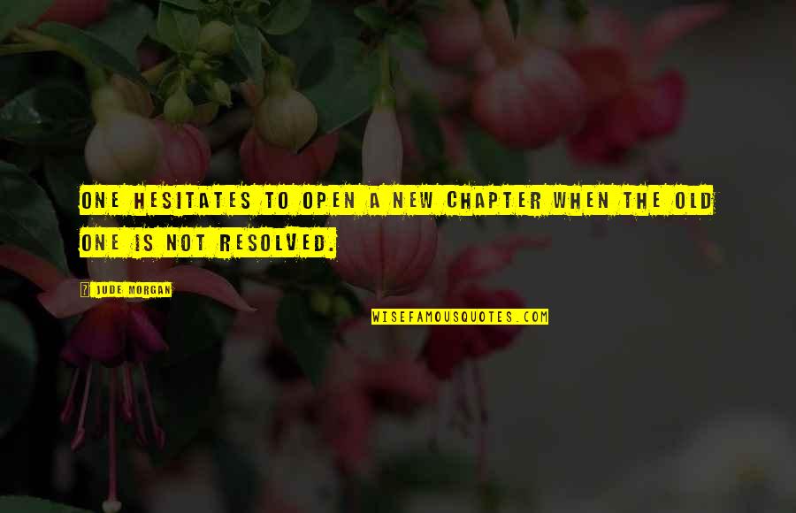 The New Chapter Of Life Quotes By Jude Morgan: One hesitates to open a new chapter when