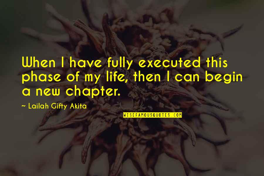 The New Chapter Of Life Quotes By Lailah Gifty Akita: When I have fully executed this phase of