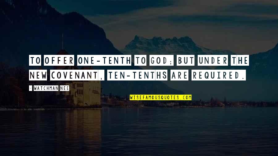 The New Covenant Quotes By Watchman Nee: to offer one-tenth to God; but under the