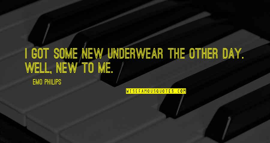The New Day Quotes By Emo Philips: I got some new underwear the other day. The New Day Quotes By Emo Philips: I got some new underwear the other day.