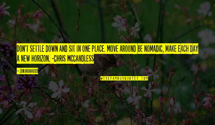 The New Day Quotes By Jon Krakauer: Don't settle down and sit in one place. The New Day Quotes By Jon Krakauer: Don't settle down and sit in one place.