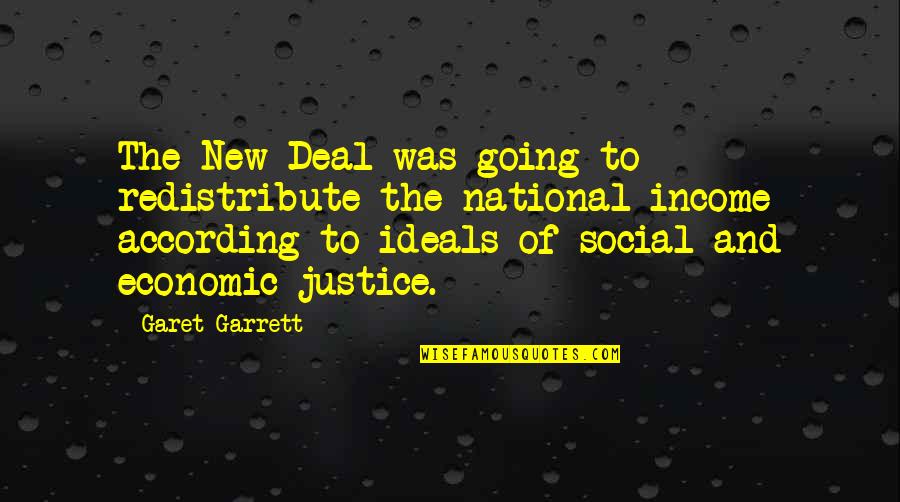 The New Deal Quotes By Garet Garrett: The New Deal was going to redistribute the