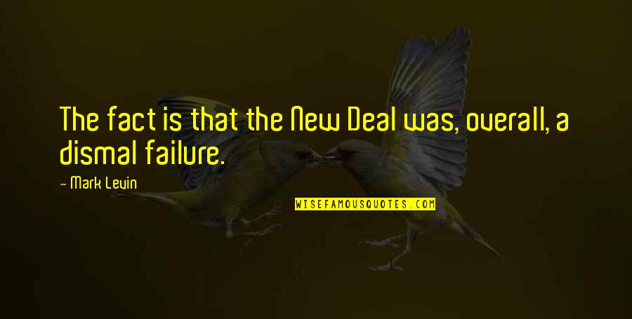 The New Deal Quotes By Mark Levin: The fact is that the New Deal was,