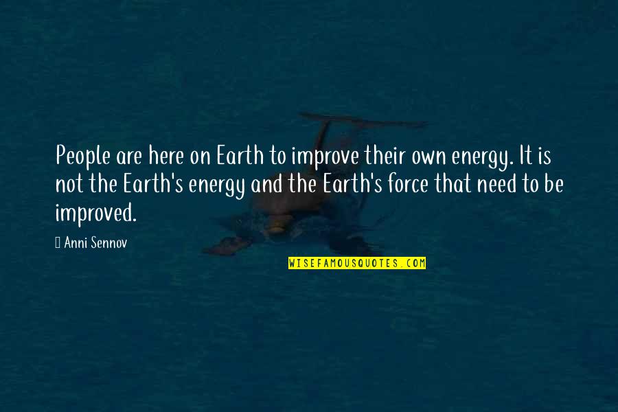 The New Earth Quotes By Anni Sennov: People are here on Earth to improve their