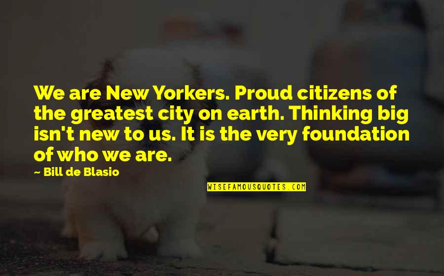 The New Earth Quotes By Bill De Blasio: We are New Yorkers. Proud citizens of the
