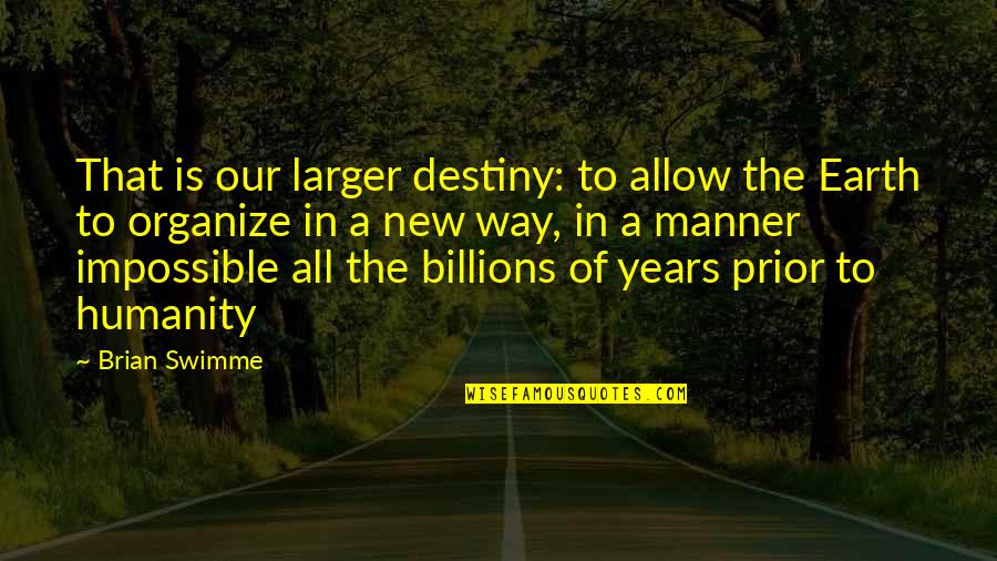The New Earth Quotes By Brian Swimme: That is our larger destiny: to allow the