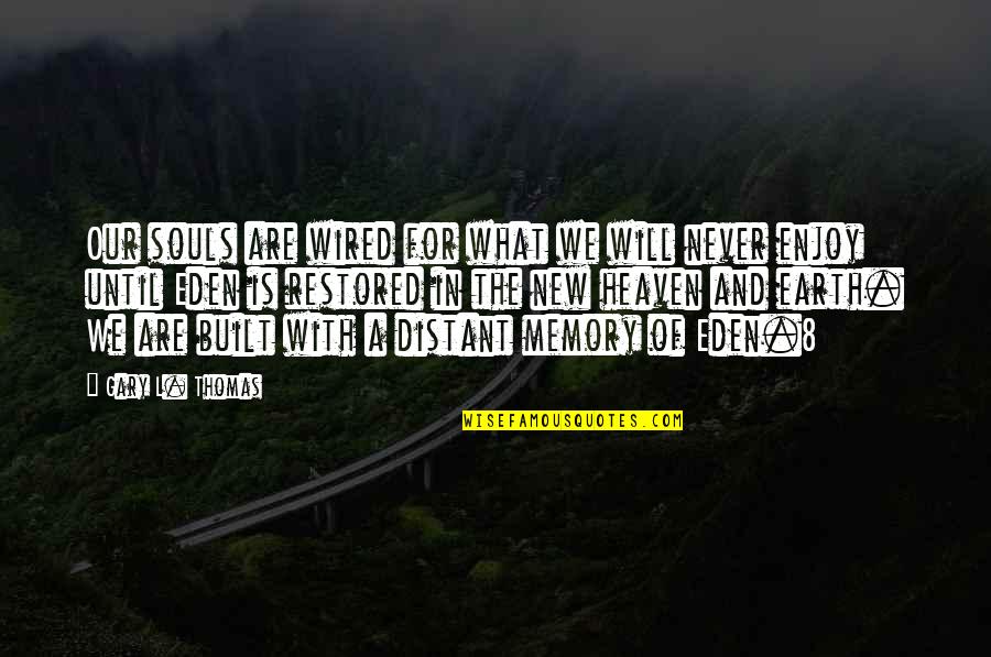 The New Earth Quotes By Gary L. Thomas: Our souls are wired for what we will