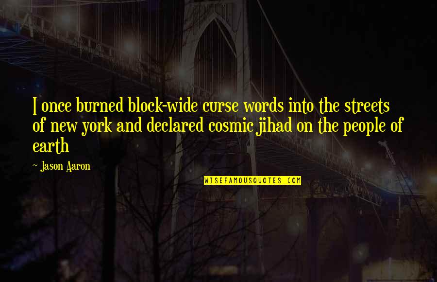 The New Earth Quotes By Jason Aaron: I once burned block-wide curse words into the