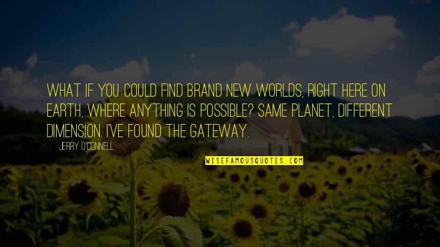 The New Earth Quotes By Jerry O'Connell: What if you could find brand new worlds,