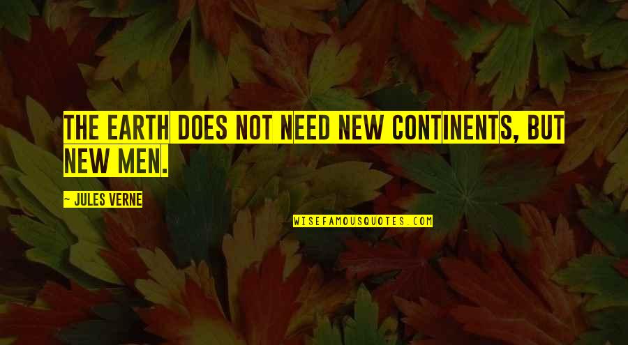 The New Earth Quotes By Jules Verne: The earth does not need new continents, but