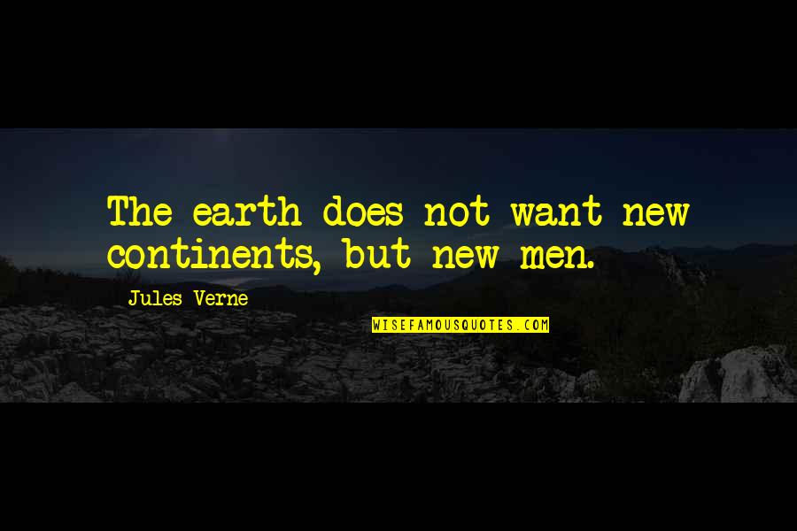 The New Earth Quotes By Jules Verne: The earth does not want new continents, but