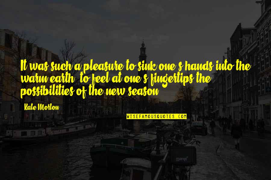 The New Earth Quotes By Kate Morton: It was such a pleasure to sink one's