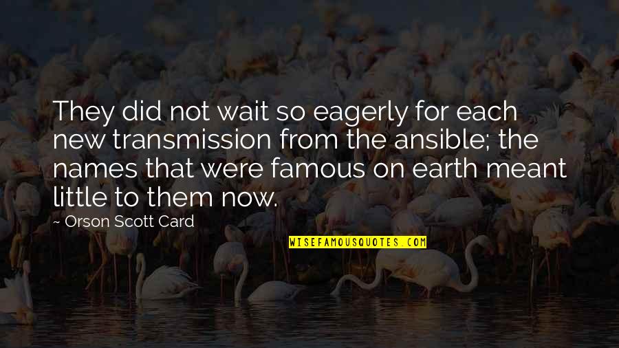 The New Earth Quotes By Orson Scott Card: They did not wait so eagerly for each
