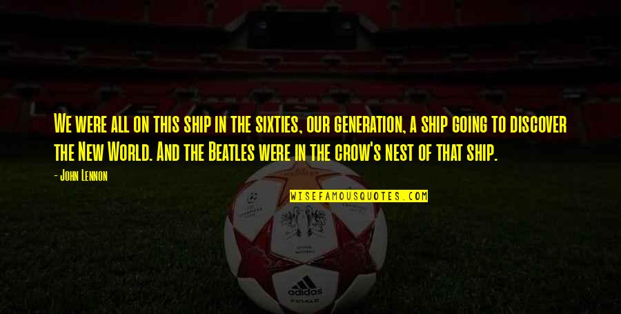 The New Generation Quotes By John Lennon: We were all on this ship in the