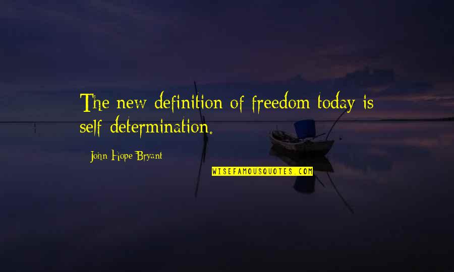 The New Hope Quotes By John Hope Bryant: The new definition of freedom today is self-determination.