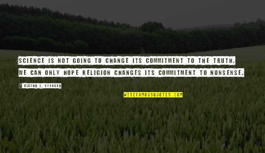 The New Hope Quotes By Victor J. Stenger: Science is not going to change its commitment