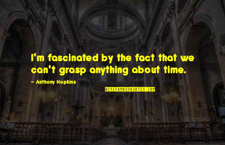 The New House In A Raisin In The Sun Quotes By Anthony Hopkins: I'm fascinated by the fact that we can't