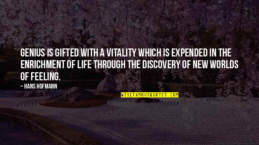 The New Life Quotes By Hans Hofmann: Genius is gifted with a vitality which is