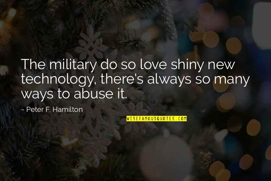 The New Love Quotes By Peter F. Hamilton: The military do so love shiny new technology,