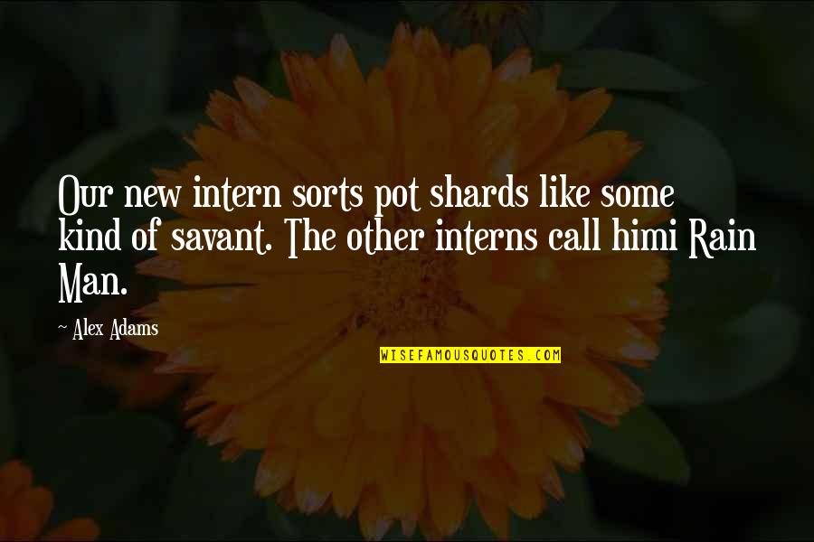 The New Man Quotes By Alex Adams: Our new intern sorts pot shards like some
