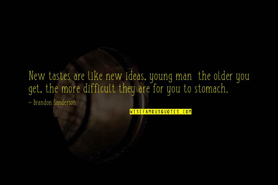 The New Man Quotes By Brandon Sanderson: New tastes are like new ideas, young man