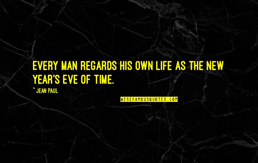 The New Man Quotes By Jean Paul: Every man regards his own life as the