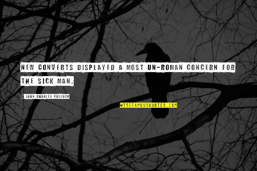 The New Man Quotes By John Charles Pollock: New converts displayed a most un-Roman concern for