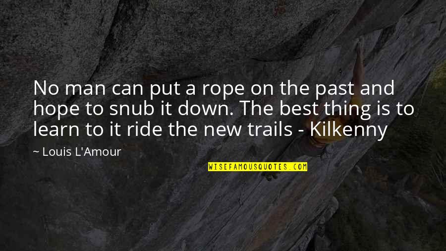 The New Man Quotes By Louis L'Amour: No man can put a rope on the