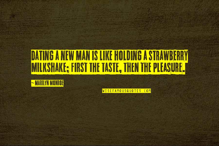 The New Man Quotes By Marilyn Monroe: Dating a new man is like holding a