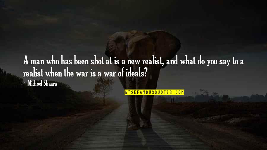 The New Man Quotes By Michael Shaara: A man who has been shot at is