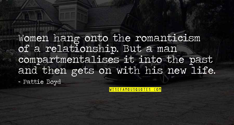 The New Man Quotes By Pattie Boyd: Women hang onto the romanticism of a relationship.