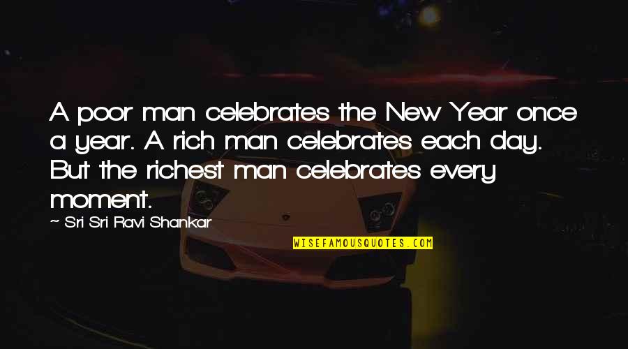 The New Man Quotes By Sri Sri Ravi Shankar: A poor man celebrates the New Year once