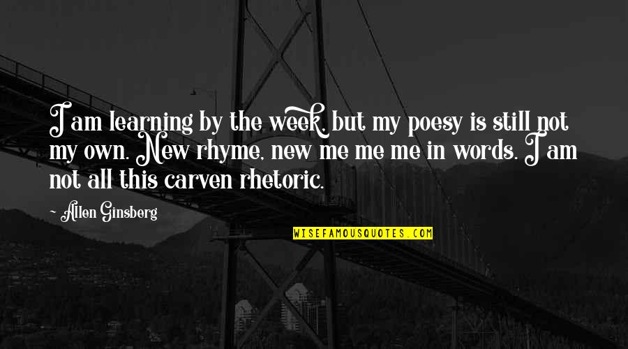 The New Me Quotes By Allen Ginsberg: I am learning by the week, but my