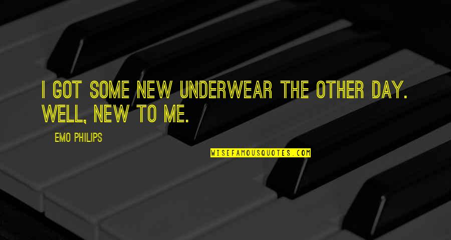 The New Me Quotes By Emo Philips: I got some new underwear the other day.
